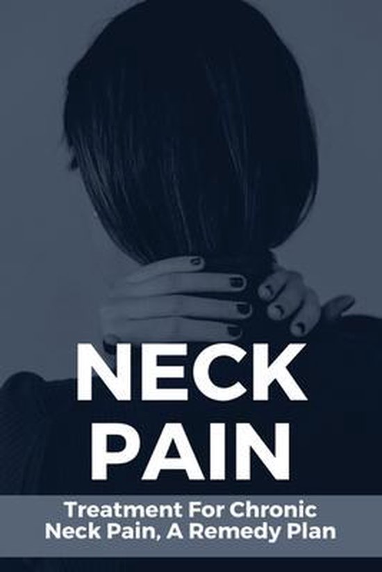 Neck Pain Treatment For Chronic Neck Pain, A Remedy Plan, Delinda