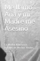 Me llamo Ana y mi Madre me Asesinó: La Madre Narcisista. Basado en Hechos Reales.