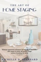 The Art of Home Staging: Industry approved techniques for any Do It Yourselfer who wants to create the perfect Stage without breaking the Bank.