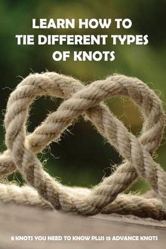 Learn How To Tie Different Types Of Knots: 8 Knots You Need To Know ...