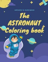 The Astronaut Coloring Book: Welcome to outer space