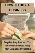 How To Buy A Business: Step By Step Process You Are Only One Deal Away From Business Ownership: The Psychology Of The Seller