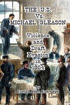 The US Vs. Michael Gleason: : Violence and Draft Evasion in 1864