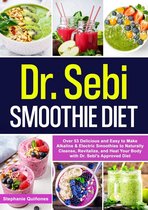Dr. Sebi Smoothie Diet: Over 53 Delicious and Easy to Make Alkaline & Electric Smoothies to Naturally Cleanse, Revitalize, and Heal Your Body with Dr. Sebi's Approved Diet