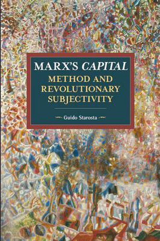 Boek 'Marx's Capital, Method and Revolutionary Subjectivity' door Guido Starosta, met een kleurrijke, abstracte achtergrond.