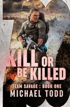Team Savage- Kill Or Be Killed