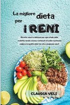 LA MIGLIORE DIETA PER I RENI (renal diet italian version): Ricette veloci e deliziose per ogni stadio della malattia renale a basso contenuto di sodio e potassio