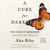 A Cure for Darkness: The Story of Depression and How We Treat It