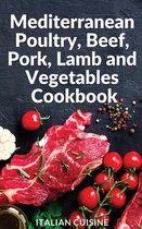 Mediterranean Poultry, Beef, Pork, Lamb and Vegetables Cookbook