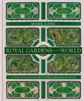 Royal Gardens of the World 21 Celebrated Gardens from the Alhambra to Highgrove and Beyond