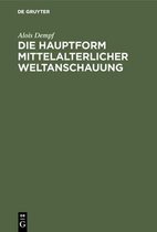 Die Hauptform Mittelalterlicher Weltanschauung