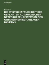 Die Wirtschaftlichkeit Des Geplanten Automatischen Netzgruppensystems in Den Ortsfernsprechanlagen Bayerns