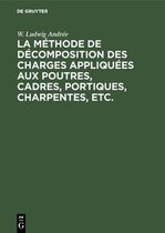 La Méthode de Décomposition Des Charges Appliquées Aux Poutres, Cadres, Portiques, Charpentes, Etc.