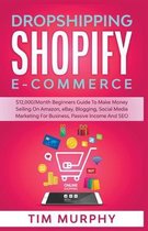 Dropshipping Shopify E-commerce $12,000/Month Beginners Guide To Make Money Selling On Amazon, eBay, Blogging, Social Media Marketing For Business, Passive Income And SEO