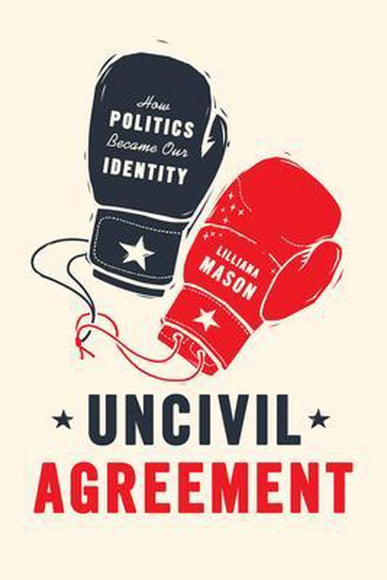 Uncivil Agreement – How Politics Became Our Identity - cover