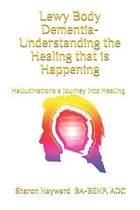 Lewy Body dementia- Understanding the Healing that is Happening