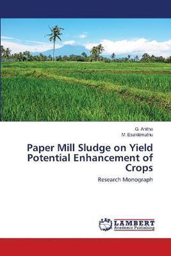 Paper Mill Sludge on Yield Potential Enhancement of Crops, G Anitha