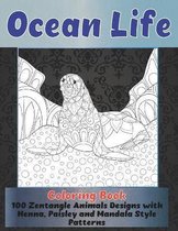 Ocean Life - Coloring Book - 100 Zentangle Animals Designs with Henna, Paisley and Mandala Style Patterns