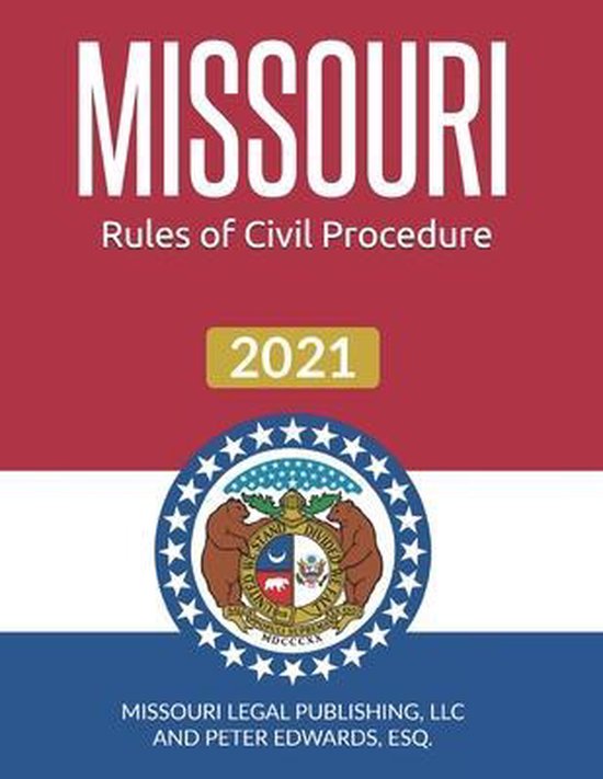 Missouri Rules of Civil Procedure 2021 Complete Rules in Effect as of