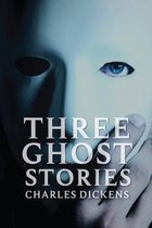 Three Ghost Stories by Charles Dickens