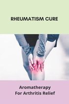 Rheumatism Cure: Aromatherapy For Arthritis Relief