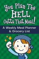 You Plan the Hell Outta That Meal: A Weekly Meal Planner and Grocery List