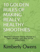 10 Golden Rules of Making Really Healthy Smoothies