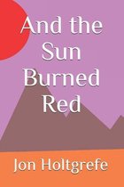 And the Sun Burned Red