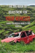 The Big Book Of Adjustment For Your Vehicles: Things You Should Know To Save Your Life