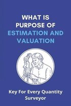 What Is Purpose Of Estimation And Valuation: Key For Every Quantity Surveyor