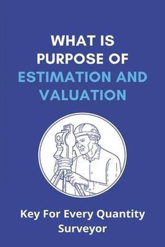 What Is Purpose Of Estimation And Valuation: Key For Every Quantity