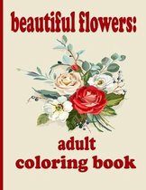 beautiful flowers: adult coloring book