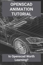 Openscad Animation Tutorial: Is Openscad Worth Learning?