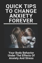 Quick Tips To Change Anxiety Forever: Your Body Behavior Under The Effects Of Anxiety And Stress
