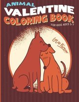 Love Forever Animal Valentine Coloring Book For Kids Ages 5-7: The Romantic Couple Cute Dog Unique Illustration Of Love and Hearts With Animal Valenti