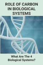 Role Of Carbon In Biological Systems: What Are The 4 Biological Systems?