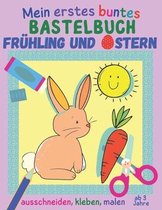 Mein erstes buntes Bastelbuch ab 3 Jahre - Fruhling und Ostern