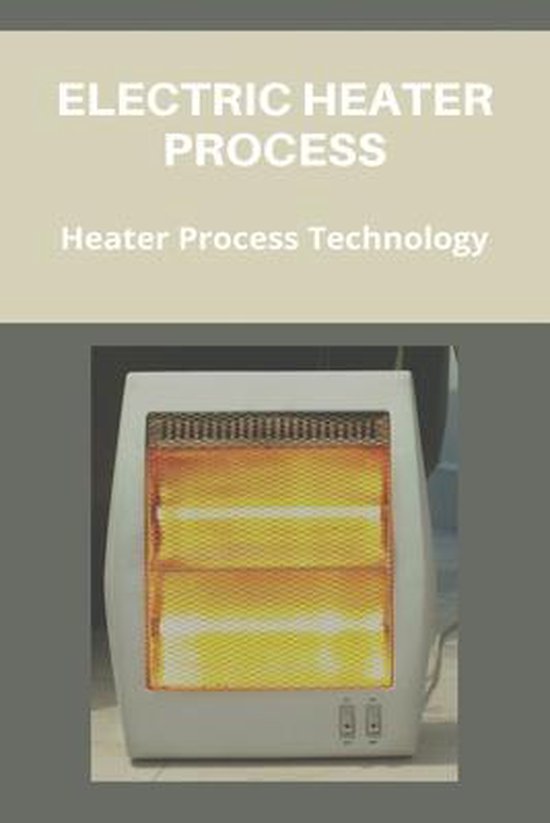 Electric Heater Process Heater Process Technology 9798727488447