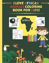 I Love African Animals Coloring Book for Kids