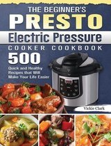 The Beginner's Presto Electric Pressure Cooker Cookbook