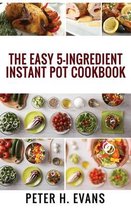 The Easy 5-Ingredient Instant Pot Cookbook