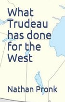 What Trudeau has done for the West
