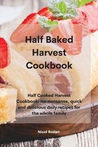 Half Baked Harvest Cookbook: Half Cooked Harvest Cookbook