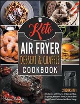 Keto Air Fryer Dessert and Chaffle Cookbook [2 in 1]