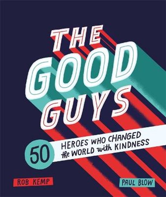 Boekomslag met de titel "THE GOOD GUYS" en "50 HEROES WHO CHANGED the WORLD with KINDNESS" door Rob Kemp & Paul Blow.