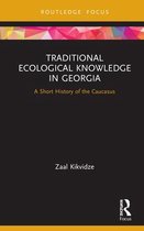 Routledge Focus on Environment and Sustainability- Traditional Ecological Knowledge in Georgia