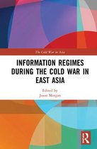 The Cold War in Asia- Information Regimes During the Cold War in East Asia