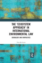 Law, Justice and Ecology-The 'Ecosystem Approach' in International Environmental Law
