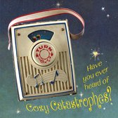 Cozy Catastrophes - Have You Ever Heard Of Cozy Catastrophes? (CD)