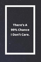 There's A 99% Chance I Don't Care